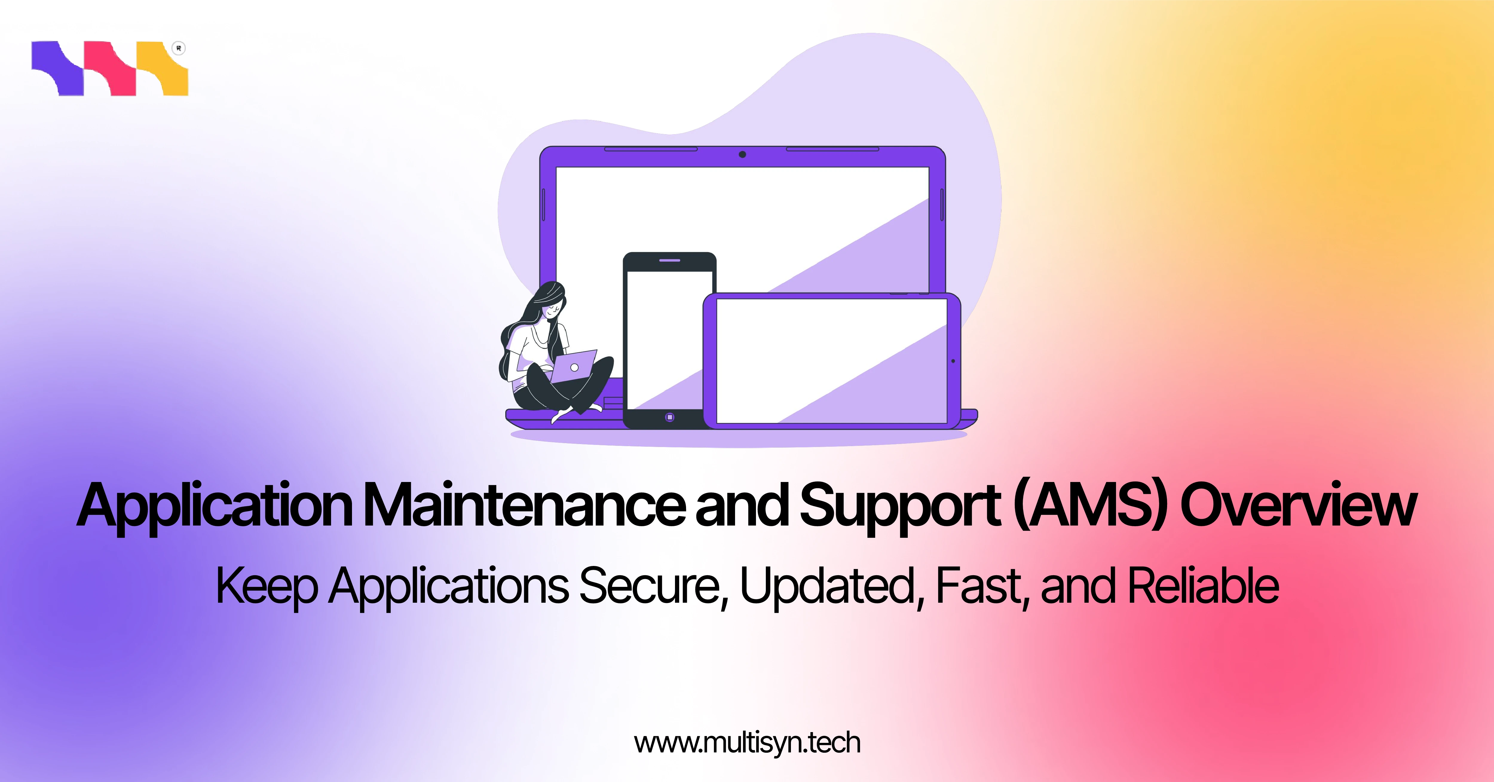 Illustration showing multiple devices and a user working on a laptop, representing Application Maintenance and Support (AMS) for secure and reliable software.